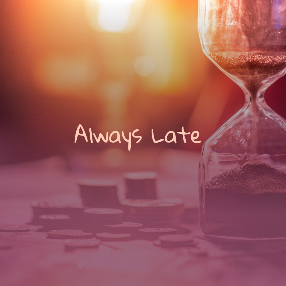 Always Late