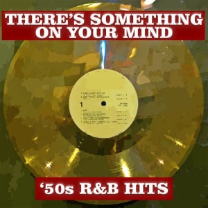 Various Artists的專輯There's Something On Your Mind: '50s R&B Hits