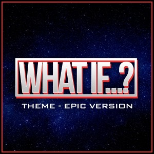 What If…? Main Theme - Epic Version