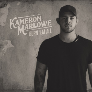 ดาวน์โหลดและฟังเพลง Burn 'Em All พร้อมเนื้อเพลงจาก Kameron Marlowe