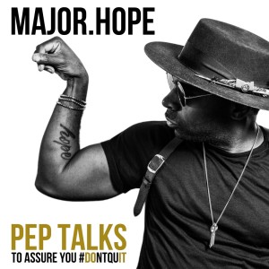 MAJOR.HOPE Pep Talks