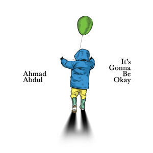 It's Gonna Be Okay dari Ahmad Abdul