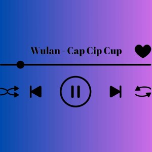 收聽Wulan的Cap Cip Cup歌詞歌曲