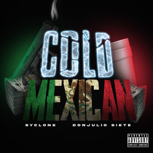 Cold Mexican (feat. Donjulio Siete) (Explicit) dari Syclone