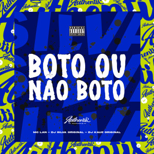 收聽DJ Silva Original的Boto ou Não Boto (feat. Dj Kaue Original & MC Lan) (Explicit)歌詞歌曲
