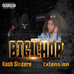 收聽Kash Sincere的ONE BIG CHOP (feat. EXTENSION) (Explicit)歌詞歌曲
