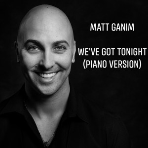 ดาวน์โหลดและฟังเพลง We've Got Tonight (Piano Version) พร้อมเนื้อเพลงจาก Matt Ganim