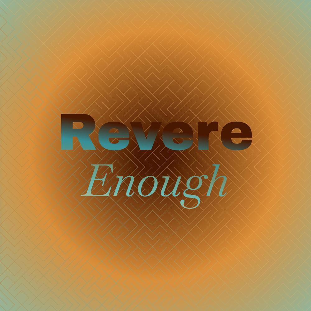 Revere Enough