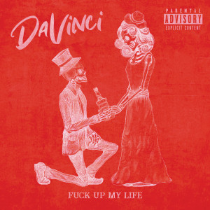 Listen to Fuck up My Life (Explicit) song with lyrics from DaVinci