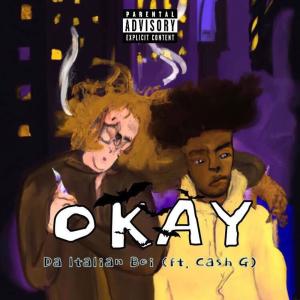 ดาวน์โหลดและฟังเพลง Okay (feat. Cash G) (Explicit) พร้อมเนื้อเพลงจาก Da Italian Boi