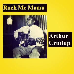 Arthur Crudup的专辑Rock Me Mama