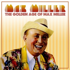 Album The Golden Age Of Max Miller oleh Max Miller