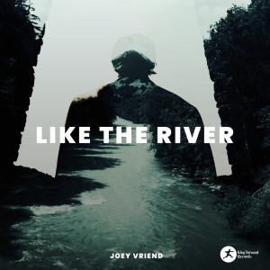ดาวน์โหลดและฟังเพลง Like The River พร้อมเนื้อเพลงจาก Joey Vriend