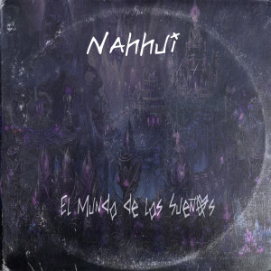 Listen to El Mundo De Los Sueños (Explicit) song with lyrics from Nahhui
