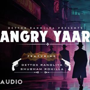 Dettox Ranoliya的專輯Angry Yaar (feat. shubham rohilla)