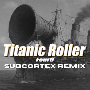 收聽FourD的Titanic Roller (Subcortex Remix)歌詞歌曲