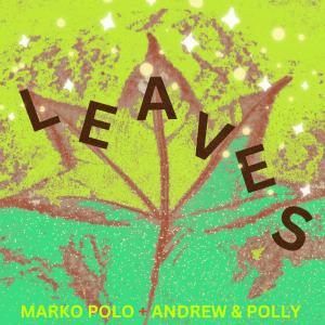 收聽Marko Polo的Leaves (feat. Andrew & Polly)歌詞歌曲