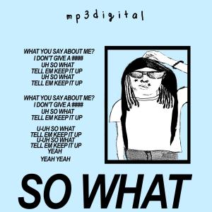 收聽mp3digital的So What (feat. Maajins|Explicit)歌詞歌曲