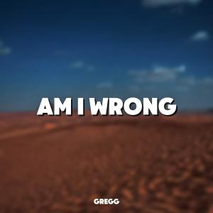 收聽Gregg的Am I Wrong (Afro House)歌詞歌曲