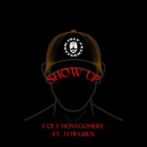 Show Up (feat. JJ Hughes) (Explicit) dari Colt Montgomery