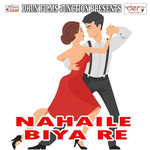 Listen to Nahaile Biya Re song with lyrics from Alok Kumar