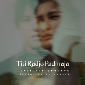 Album Leave and Goodbye (Remix) oleh Titi Radjo Padmaja