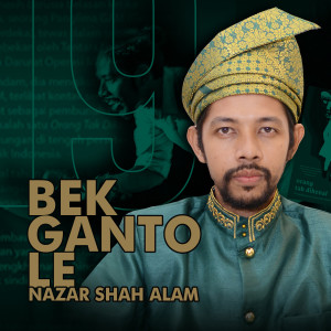 Bek Ganto Le dari Nazar Shah Alam