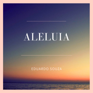 ดาวน์โหลดและฟังเพลง ALELUIA พร้อมเนื้อเพลงจาก Eduardo Souza