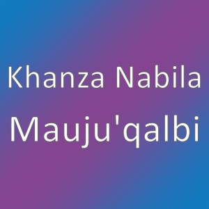 Mauju'qalbi dari Khanza Nabila