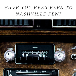 Have You Ever Been to Nashville Pen?