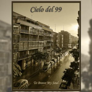 Listen to Cielo del 99 song with lyrics from To Brave My Soul
