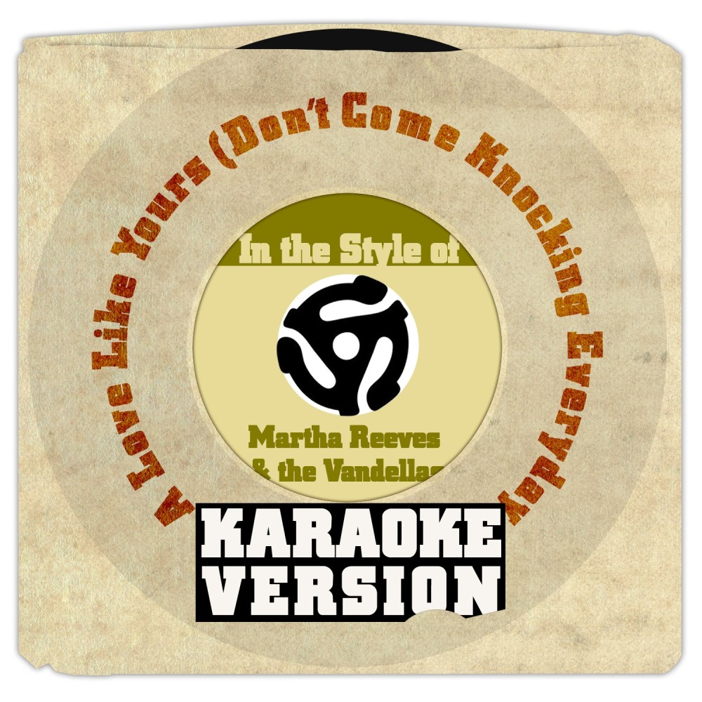 A Love Like Yours (Don't Come Knocking Everyday) [In the Style of Martha Reeves & The Vandellas] [Karaoke Version]