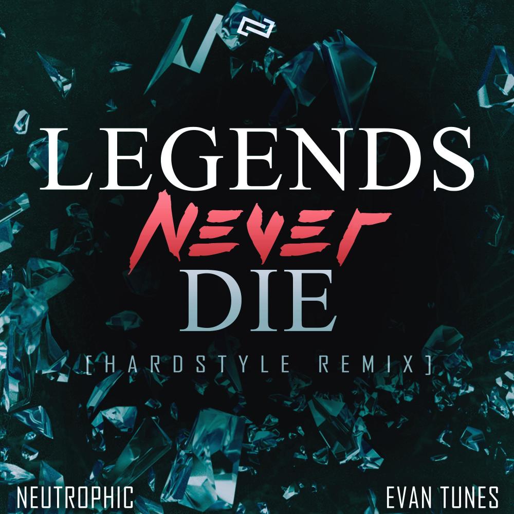 Legends Never Die (feat. Evan Tunes) (Hardstyle)