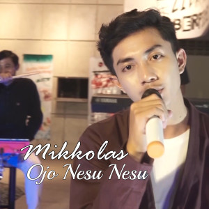 Dengarkan Ojo Nesu Nesu lagu dari Mikkolas dengan lirik