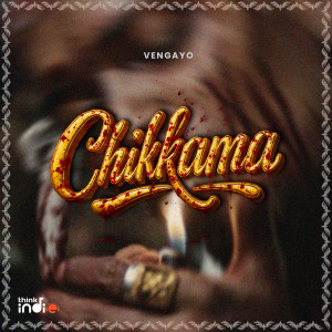 VENGAYO的专辑Chikkama (From "Think Indie") [Explicit]