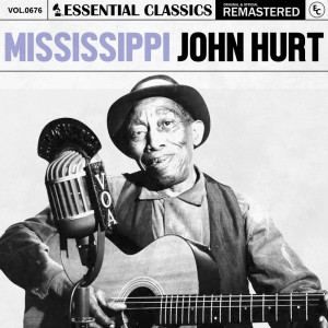 อัลบัม Essential Classics, Vol. 676: Mississippi John Hurt ศิลปิน Mississippi John Hurt