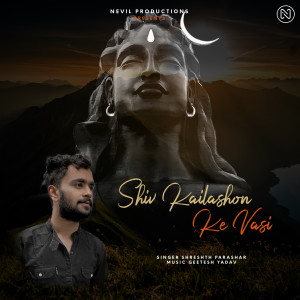 Listen to Shiv Kailashon Ke Vasi song with lyrics from Shreshth Parashar