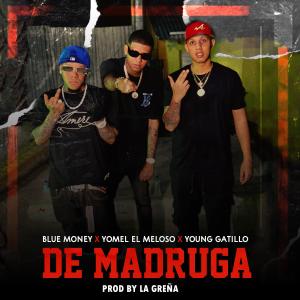 ดาวน์โหลดและฟังเพลง DE MADRUGA (feat. La Greña, Yomel El Meloso & Young Gatillo) พร้อมเนื้อเพลงจาก bluemoney
