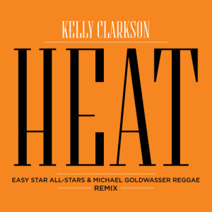 ดาวน์โหลดและฟังเพลง Heat (Easy Star All-Stars & Michael Goldwasser Reggae Remix) (Easy Star All Stars & Michael Goldwasser Reggae Remix) พร้อมเนื้อเพลงจาก Kelly Clarkson