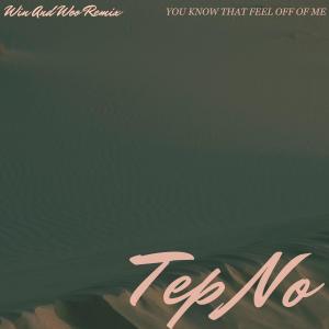 อัลบัม You Know That Feel Off Of Me (Win and Woo Remix) ศิลปิน Tep No