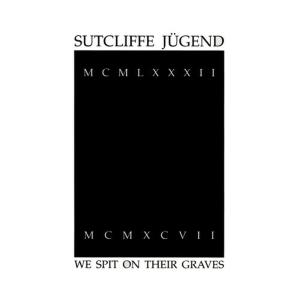 Sutcliffe Jugend的專輯We Spit On Their Graves