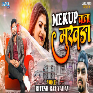 Listen to Mekup Wala Mukhda song with lyrics from Ritesh Raj Yadav