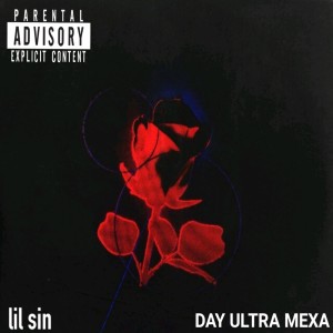 Listen to Day Ultra Mexa (Explicit) song with lyrics from Lil Sin