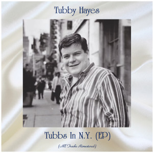Tubby Hayes的专辑Tubbs In N.Y. (EP) (All Tracks Remastered)