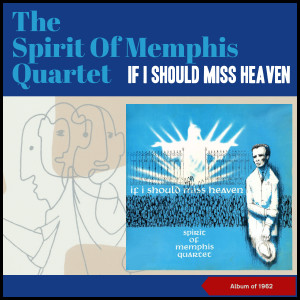 Album If I Should Miss Heaven oleh The Spirit of Memphis Quartet