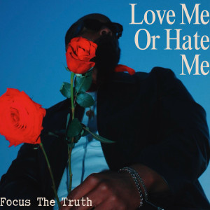 Album Love Me or Hate Me (Explicit) from Focus The Truth
