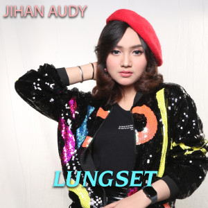 收聽Jihan Audy的Lungset歌詞歌曲