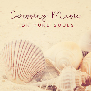 Album Caressing Music for Pure Souls from Various