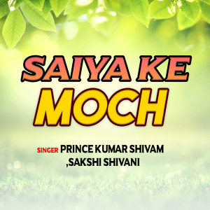 Listen to Saiya ke moch song with lyrics from Prince Kumar Shivam