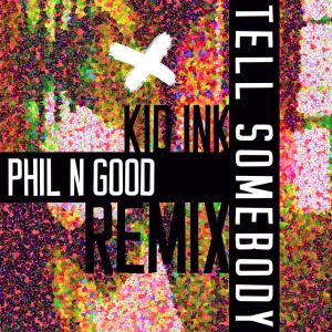 收聽KiD Ink的Tell Somebody (Phil N Good Remix)歌詞歌曲